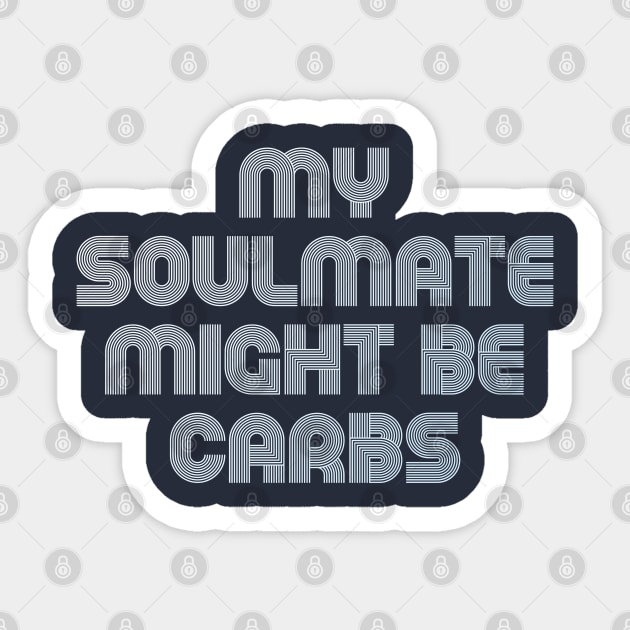 MY SOULMATE MIGHT BE CARBS Sticker by EdsTshirts